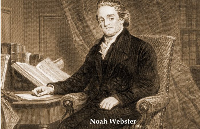 On This Day In History: Noah Webster, Jr. “Father Of American Scholarship And Education” Was Born – On Oct 16, 1758