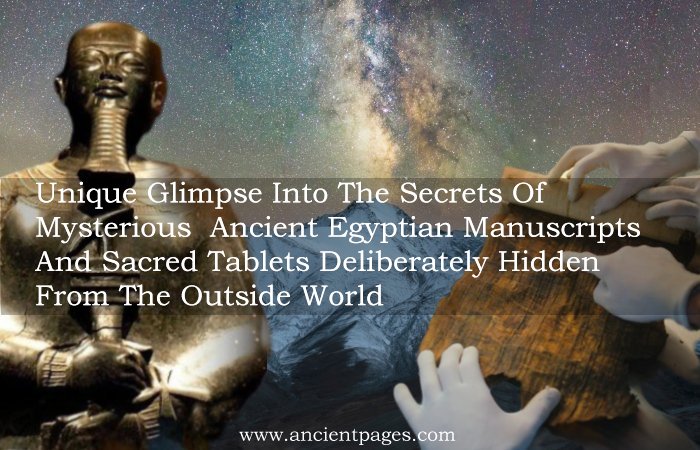 Unique Glimpse Into The Secrets Of Mysterious Ancient Egyptian Manuscripts And Sacred Tablets Deliberately Hidden From The Outside World