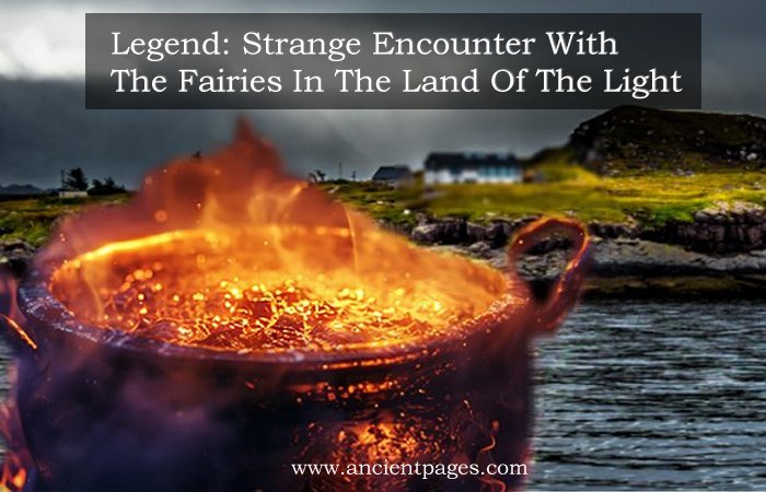 Legend: Strange Encounter With The Fairies In The Land Of The Light