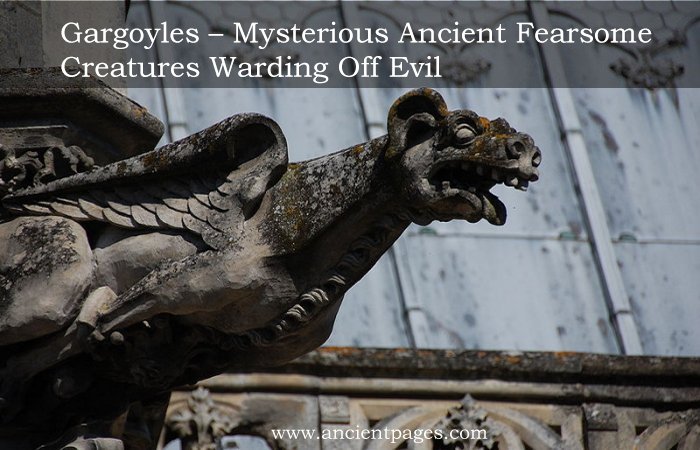 Gargoyles – Mysterious Ancient Fearsome Creatures Warding Off Evil