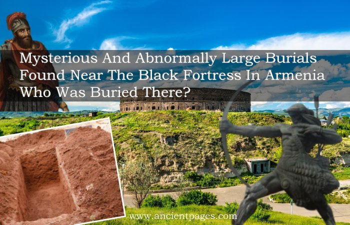 Mysterious And Abnormally Large Burials Found Near The Black Fortress In Armenia – Who Was Buried There?