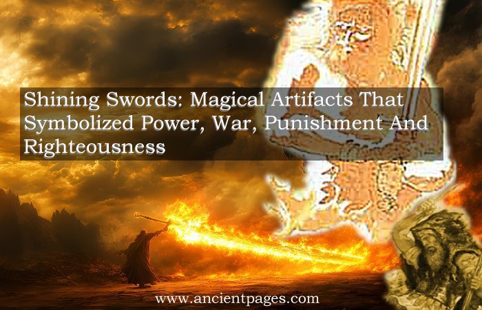 Shining Swords: Magical Artifacts That Symbolized Power, War, Punishment And Righteousness