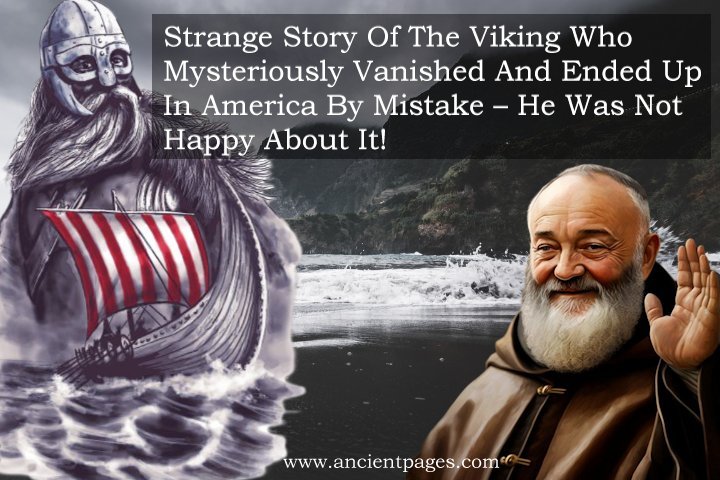 Strange Story Of The Viking Who Mysteriously Vanished And Ended Up In America By Mistake – He Was Not Happy About It!