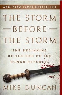 The Storm Before the Storm: The Beginning of the End of the Roman Republic 