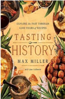 Tasting History: Explore the Past through 4,000 Years of Recipes