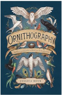 Ornithography: An Illustrated Guide to Bird Lore & Symbolism