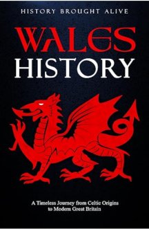 Wales History: A Timeless Journey from Celtic Origins to Modern Great Britain 